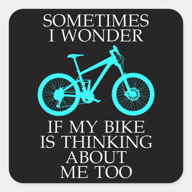 Bicycle Lover Sometime I Wonder If My Bike Cyclist Square Sticker (Front)