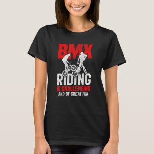 Bicycle Motocross  BMX Riding Is Challenging Frees T-Shirt