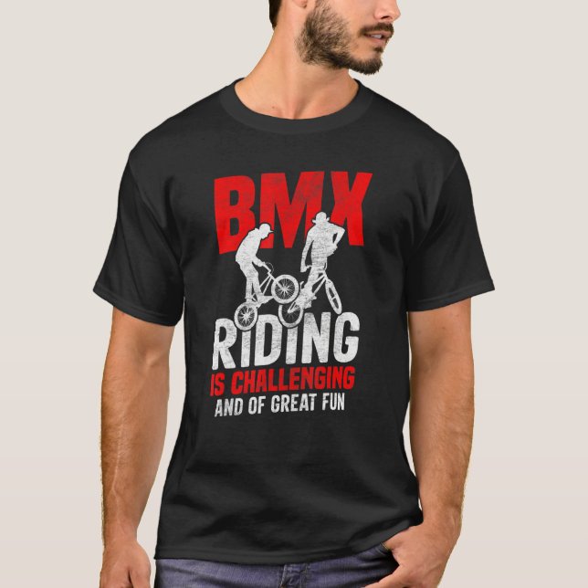 Bicycle Motocross  BMX Riding Is Challenging Frees T-Shirt (Front)