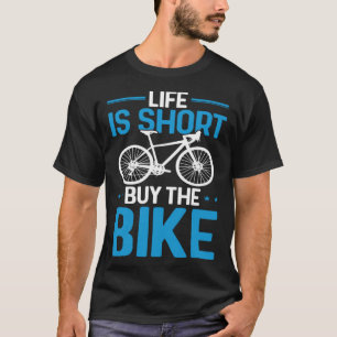 Bicycle Rider  Cycling Life Is Short Buy The Bike T-Shirt