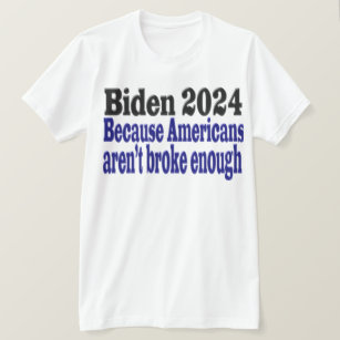 Biden 2024 Broke Americans T-Shirt