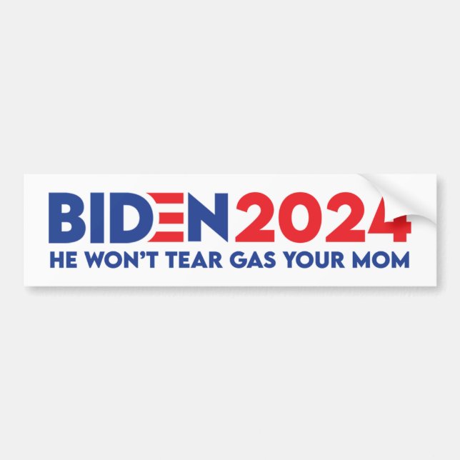 Biden 2024 He Won't Tear Gas Your Mom Bumper Sticker (Front)