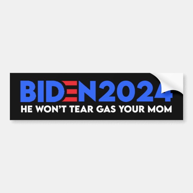 Biden 2024 He Won't Tear Gas Your Mom Bumper Sticker (Front)