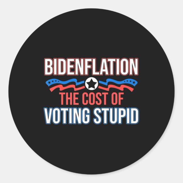 Biden Flation The Cost Of Voting Stupid Anti Biden Classic Round Sticker (Front)