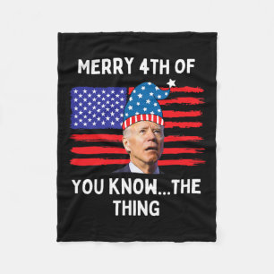 Biden Funny Merry 4th Of You Know The Thing  Fleece Blanket