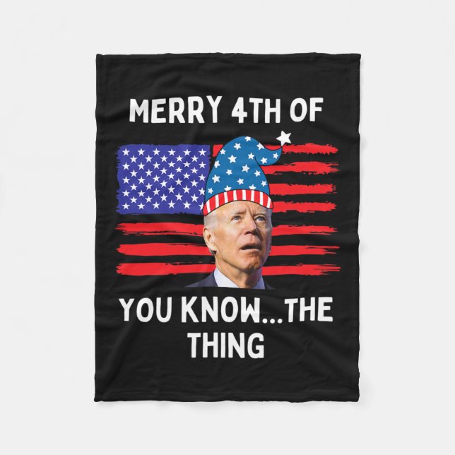Biden Funny Merry 4th Of You Know The Thing  Fleece Blanket (Front)