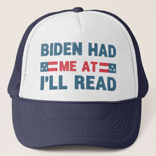 Biden Had Me At I'll Read 2020 Election Anti-Trump Trucker Hat (Front)