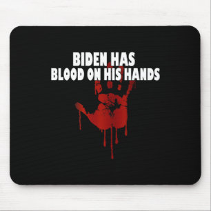 Biden Has Blood On His Hands Anti Biden Bring Trum Mouse Pad