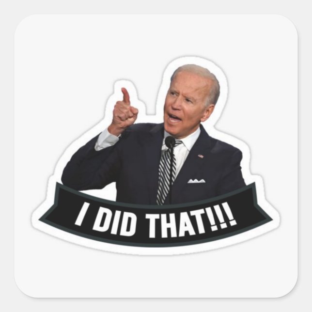 Biden : I Did That! Square Sticker (Front)