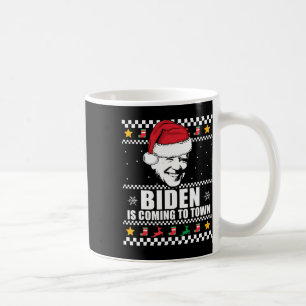 Biden Is Coming To Town Ugly Christmas Sweater Mem Coffee Mug