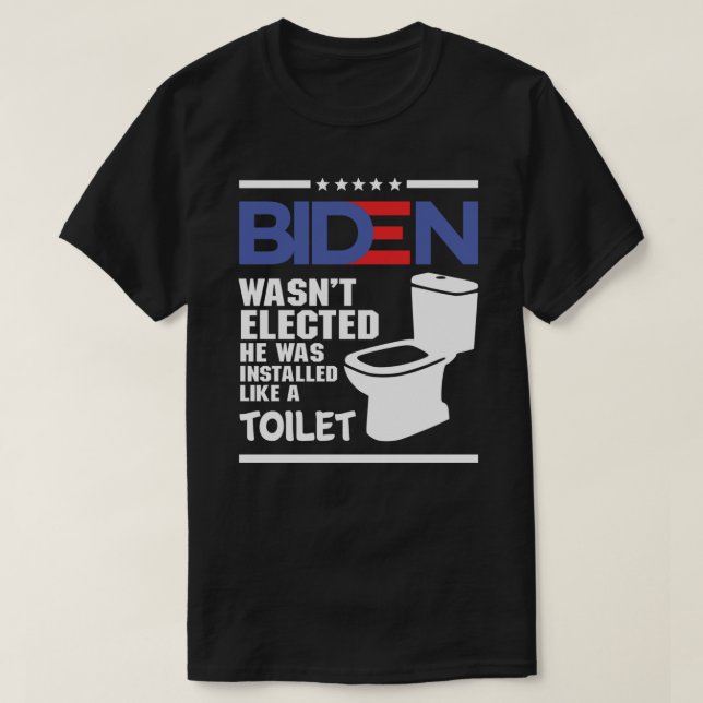 biden - Joe Biden Wasn’t Elected He Was Installed  T-Shirt (Design Front)