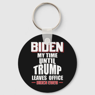 Biden My Time Until Trump Leaves Office Funny Pro Keychain