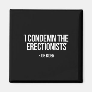 Biden Political Satire Condemn Erectionists Trump  Magnet