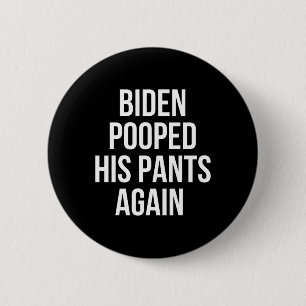 Biden Pooped His Pants Again - Funny Anti Joe Bide 2 Inch Round Button