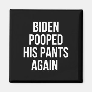 Biden Pooped His Pants Again - Funny Anti Joe Bide Magnet