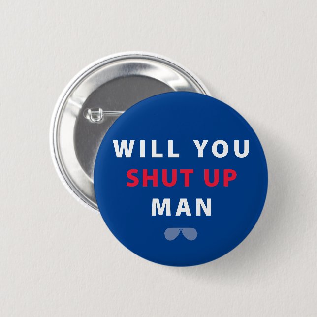 Biden Will You Shut Up Man 2 Inch Round Button (Front & Back)