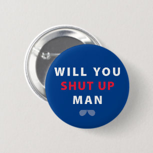 Biden Will You Shut Up Man 2 Inch Round Button