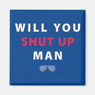 Biden Will You Shut Up Man Magnet