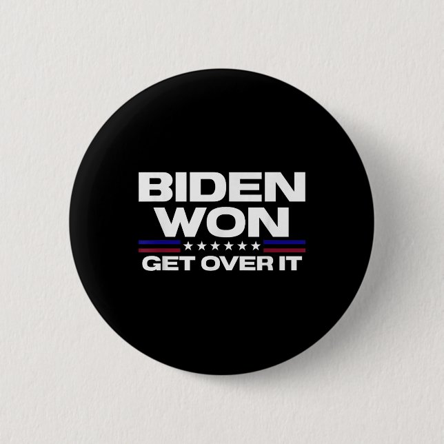 Biden Won Get Over It Patriotic Pro Joe Anti 2 Inch Round Button (Front)