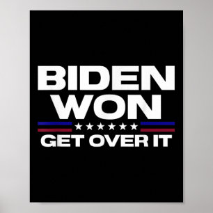 Biden Won Get Over It Patriotic Pro Joe Anti Poster