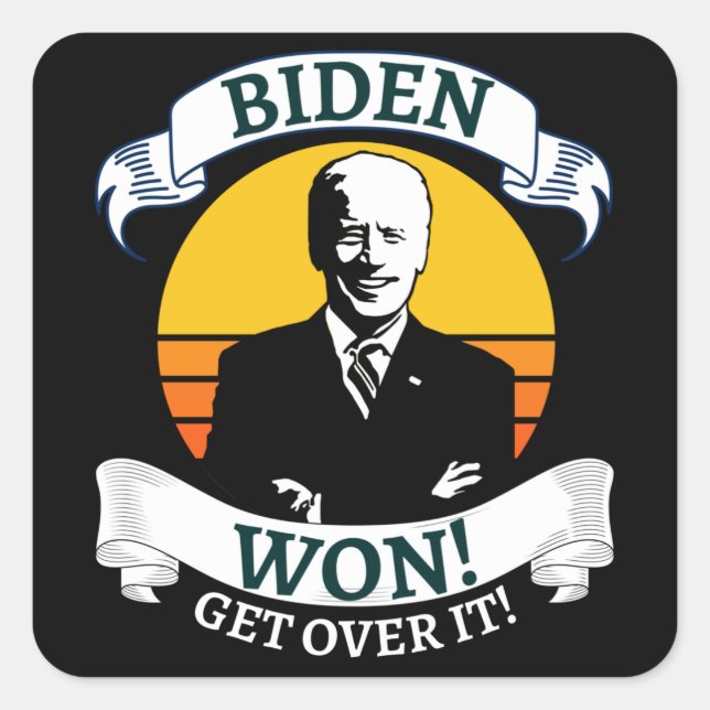 Biden Won Get Over It   Pro Biden Square Sticker (Front)