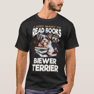 Biewer Terrier Dog Breed I Just want to read Books T-Shirt