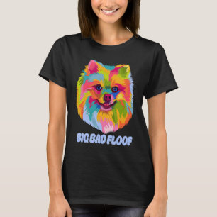 Big Bad Floof Pomeranian  Pom Pom Humor Dog T-Shirt