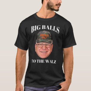 Big Balls to the Walz - Tim Walz  T-Shirt