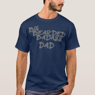 Big Bearded Badass Dad T-Shirt