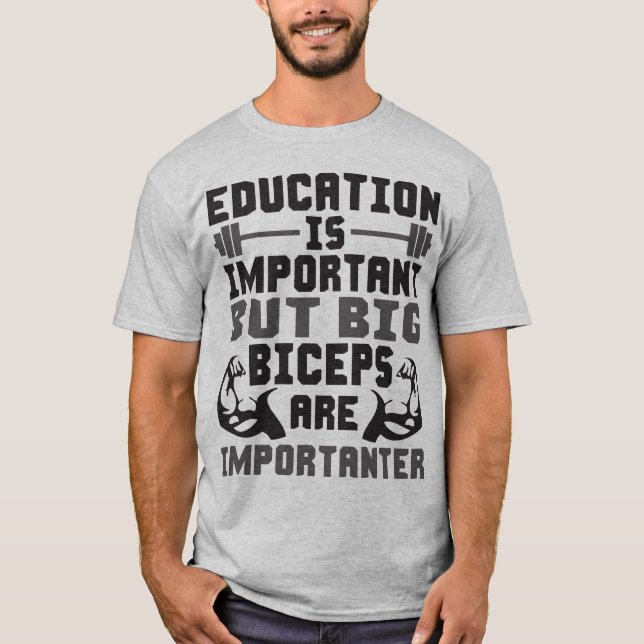 Big Biceps are Importanter Than Education Shirt (Front)