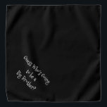 Big Brother Black and White Customizable Dog Bandana<br><div class="desc">Black bandana, with a cute, funny, text announcement... .Guess Who's Going to be a Big Brother? Because your pet is part of the family too! Perfect for your announcing a new pet or baby! The background colour is customizable to any colour you desire, as are the font style, size, and/or...</div>