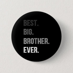 Big Brother Ever Teenager Older Sibling For Boys K 2 Inch Round Button
