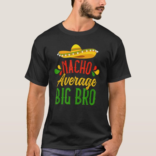 Big Brother Humour  Saying Quote Nacho Average Big T-Shirt (Front)
