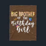 Big Brother Of The Birthday Girl Butterfly Theme Fleece Blanket<br><div class="desc">Big Brother Of The Birthday Girl Butterfly Theme Family Bday Gift. Perfect gift for your dad,  mom,  papa,  men,  women,  friend and family members on Thanksgiving Day,  Christmas Day,  Mothers Day,  Fathers Day,  4th of July,  1776 Independent day,  Veterans Day,  Halloween Day,  Patrick's Day</div>