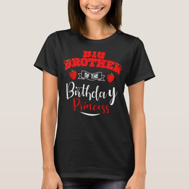 Big Brother Of The Birthday Princess Strawberry Th T-Shirt (Front)