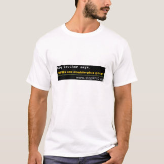 Big Brother says RFIDs are double-plus good! T-Shirt