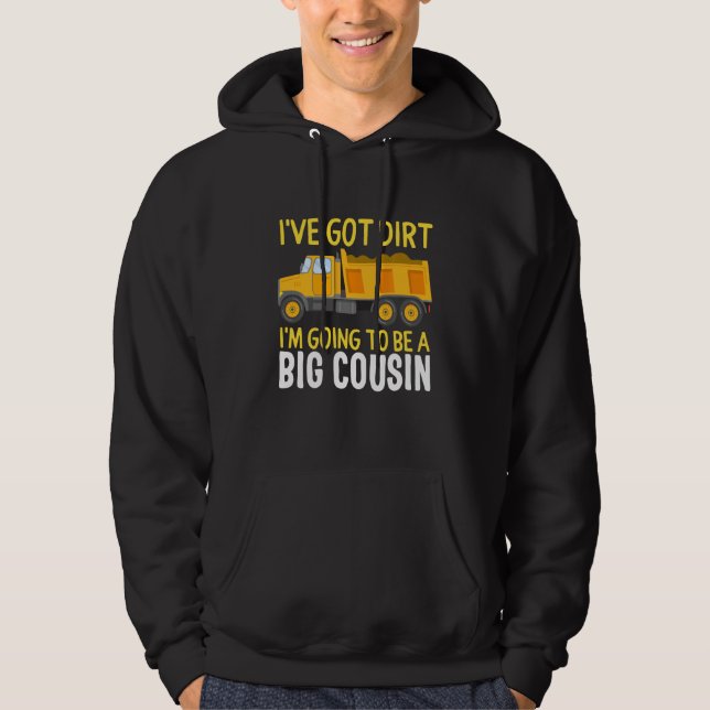 Big Cousin Construction Truck Dump I've Got Dirt B Hoodie (Front)