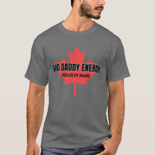 Big Daddy Energy Canada Maple Leaf Fueled By You T-Shirt