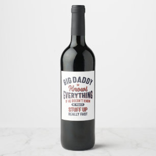 Big Daddy Knows Everything   Father Grandpa Wine Label