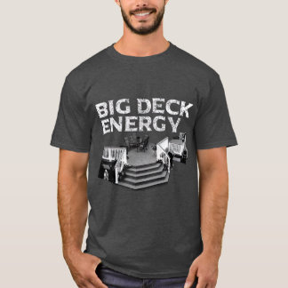 Big Deck Energy  Funny Back Yard Deck Owner  Pun T-Shirt