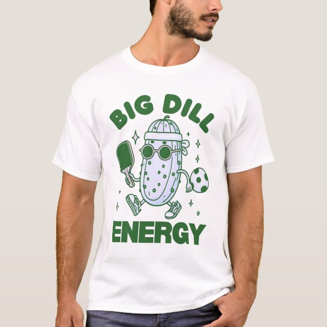 Big Dill Energy  T-Shirt (Front)