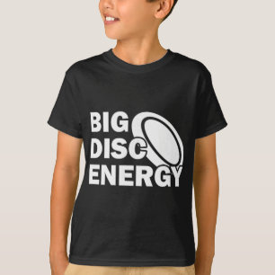 Big Disc Energy Frisbee Golf Frolf Frolfing Funny T-Shirt