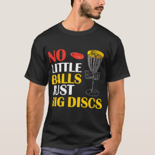 Big Discs No Little Balls Disc Golf T-Shirt