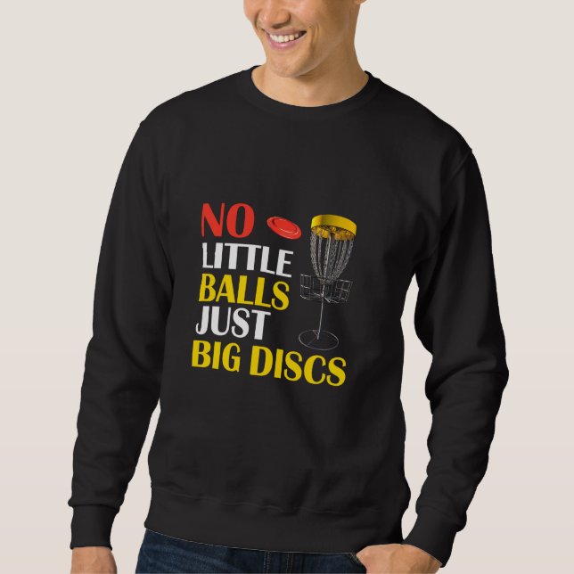 Big Discs No Little Balls Funny Disc Golf Sweatshirt (Front)