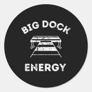 Big Dock Energy - Funny Lake And Boating Shirt  Classic Round Sticker