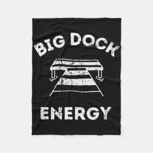 Big Dock Energy - Funny Lake And Boating Shirt  Fleece Blanket