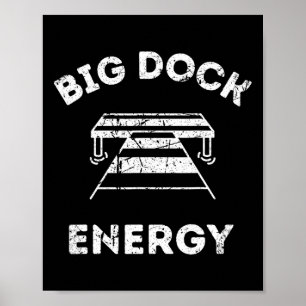 Big Dock Energy - Funny Lake And Boating Shirt Poster