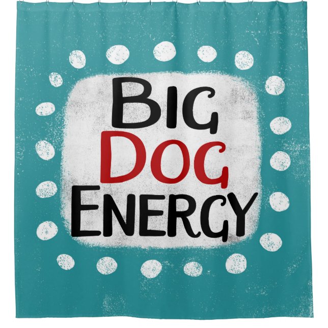 Big Dog Energy Shower Curtain (Front)