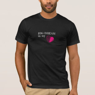 Big Dream in My Heart & Brain T-Shirt (Unisex)