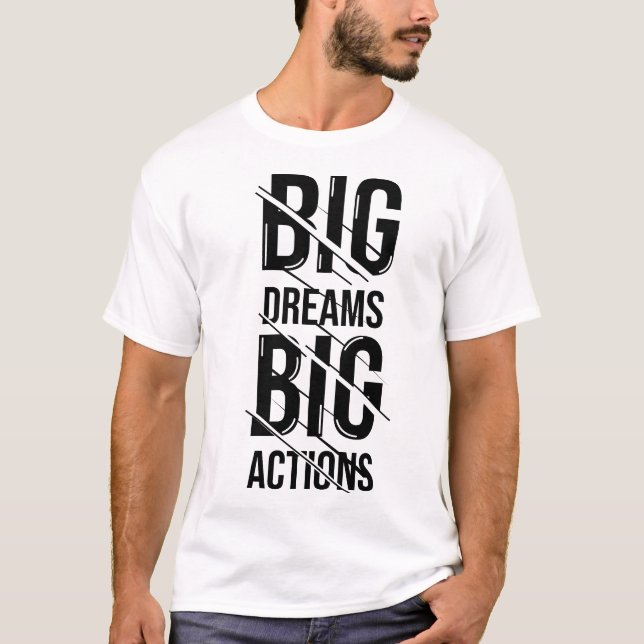 Big Dreams Big Actions T-Shirt (Front)